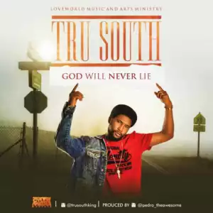 Tru South - ‘God Will Never Lie’
